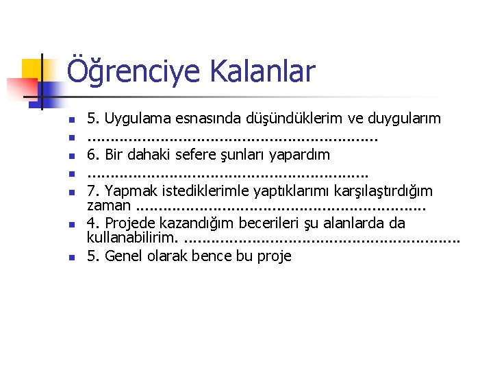 Öğrenciye Kalanlar n n n n 5. Uygulama esnasında düşündüklerim ve duygularım. . .