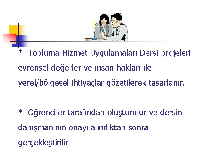 * Topluma Hizmet Uygulamaları Dersi projeleri evrensel değerler ve insan hakları ile yerel/bölgesel ihtiyaçlar