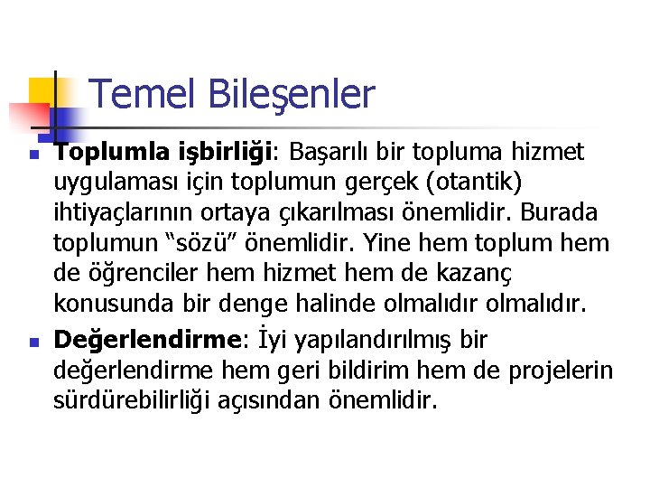 Temel Bileşenler n n Toplumla işbirliği: Başarılı bir topluma hizmet uygulaması için toplumun gerçek