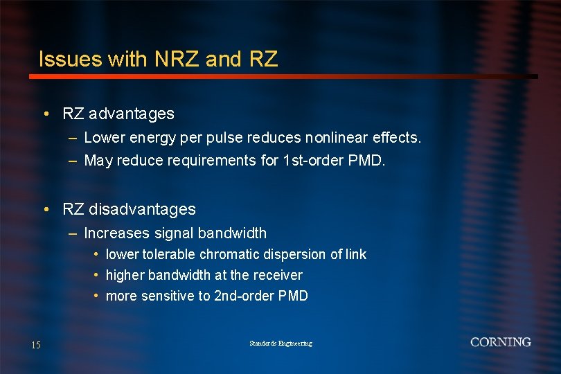 Issues with NRZ and RZ • RZ advantages – Lower energy per pulse reduces