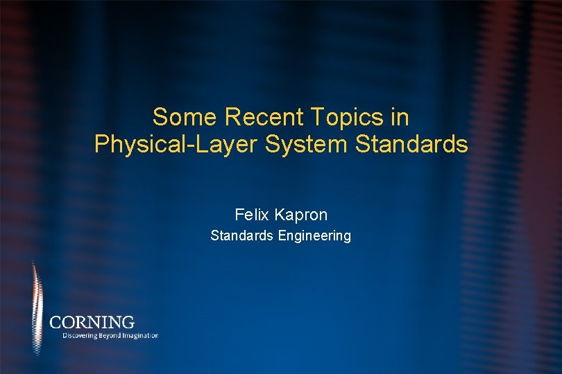 Some Recent Topics in Physical-Layer System Standards Felix Kapron Standards Engineering 