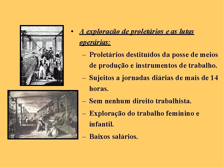 • A exploração de proletários e as lutas operárias: – Proletários destituídos da