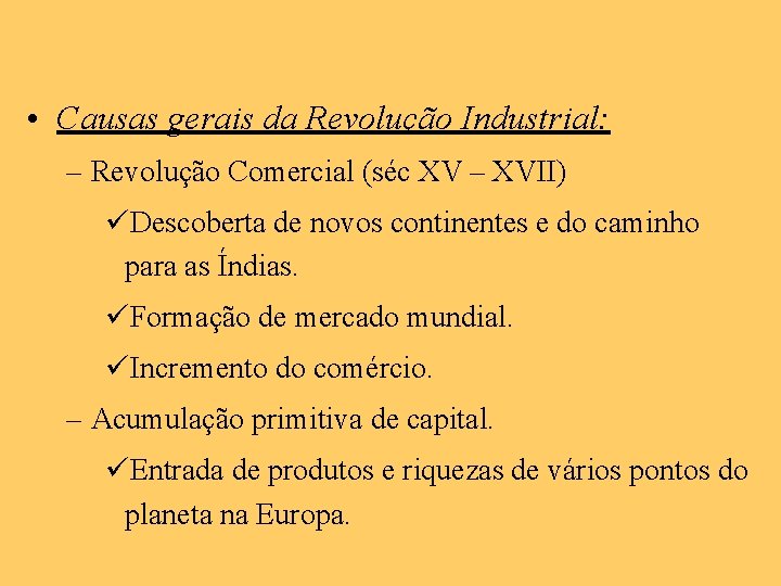  • Causas gerais da Revolução Industrial: – Revolução Comercial (séc XV – XVII)