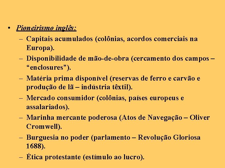  • Pioneirismo inglês: – Capitais acumulados (colônias, acordos comerciais na Europa). – Disponibilidade