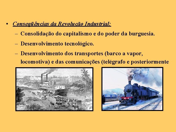  • Conseqüências da Revolução Industrial: – Consolidação do capitalismo e do poder da