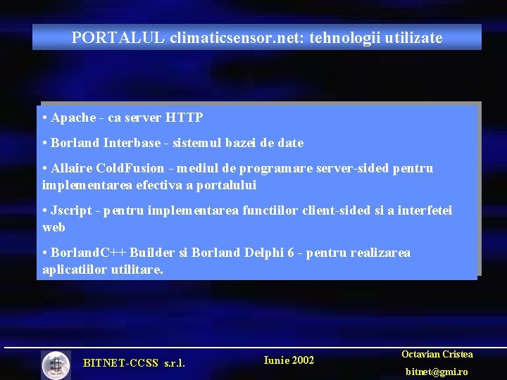 PORTALUL climaticsensor. net: tehnologii utilizate • Apache - ca server HTTP • Borland Interbase