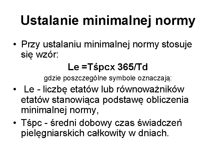 Ustalanie minimalnej normy • Przy ustalaniu minimalnej normy stosuje się wzór: Le =Tśpcx 365/Td