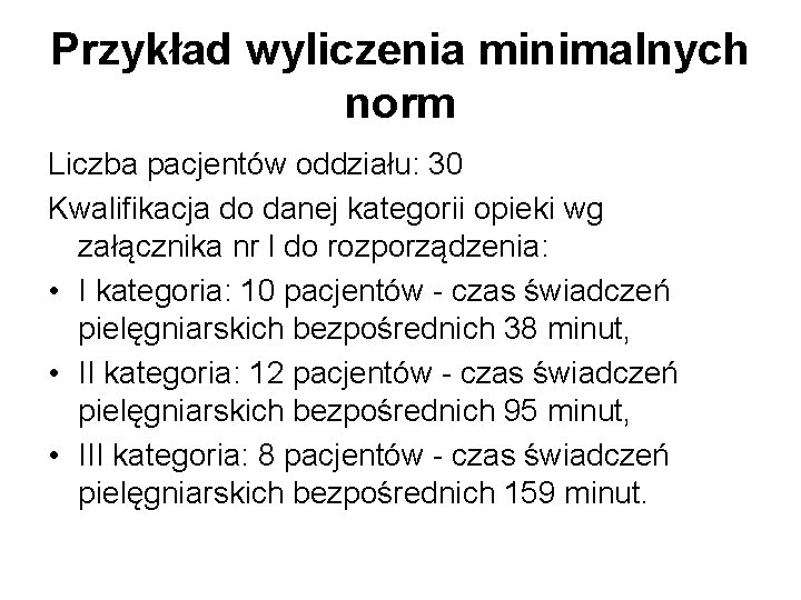 Przykład wyliczenia minimalnych norm Liczba pacjentów oddziału: 30 Kwalifikacja do danej kategorii opieki wg