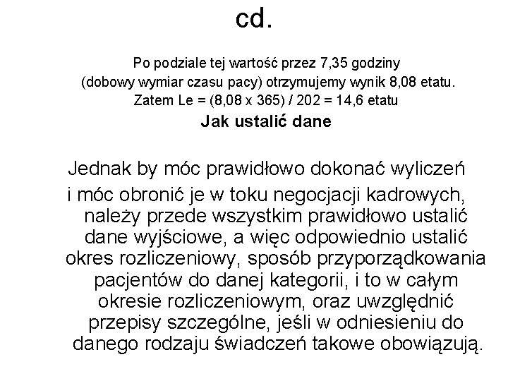 cd. Po podziale tej wartość przez 7, 35 godziny (dobowy wymiar czasu pacy) otrzymujemy