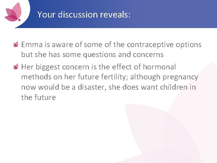 Your discussion reveals: Emma is aware of some of the contraceptive options but she