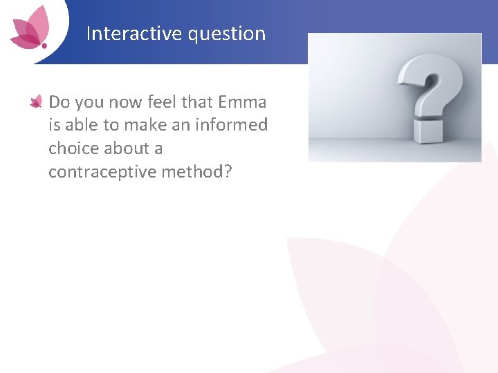 Interactive question Do you now feel that Emma is able to make an informed