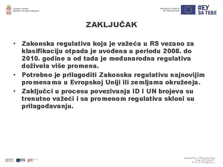ZAKLJUČAK • Zakonska regulativa koja je važeća u RS vezano za klasifikaciju otpada je ZAKLJUČAK • Zakonska regulativa koja je važeća u RS vezano za klasifikaciju otpada je