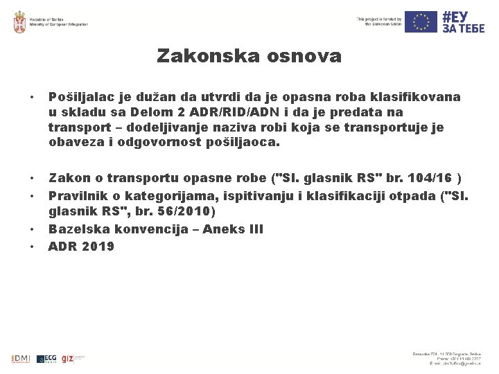 Zakonska osnova • Pošiljalac je dužan da utvrdi da je opasna roba klasifikovana u Zakonska osnova • Pošiljalac je dužan da utvrdi da je opasna roba klasifikovana u