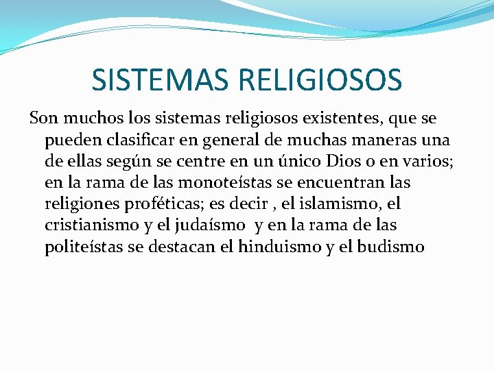 SISTEMAS RELIGIOSOS Son muchos los sistemas religiosos existentes, que se pueden clasificar en general
