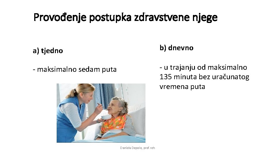 Provođenje postupka zdravstvene njege a) tjedno b) dnevno - maksimalno sedam puta - u