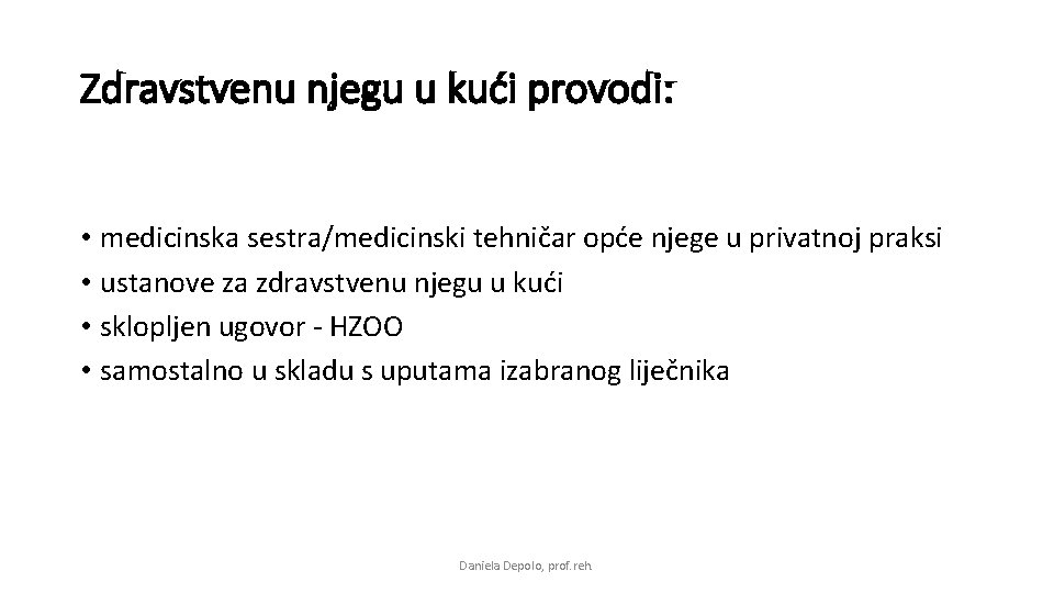 Zdravstvenu njegu u kući provodi: • medicinska sestra/medicinski tehničar opće njege u privatnoj praksi