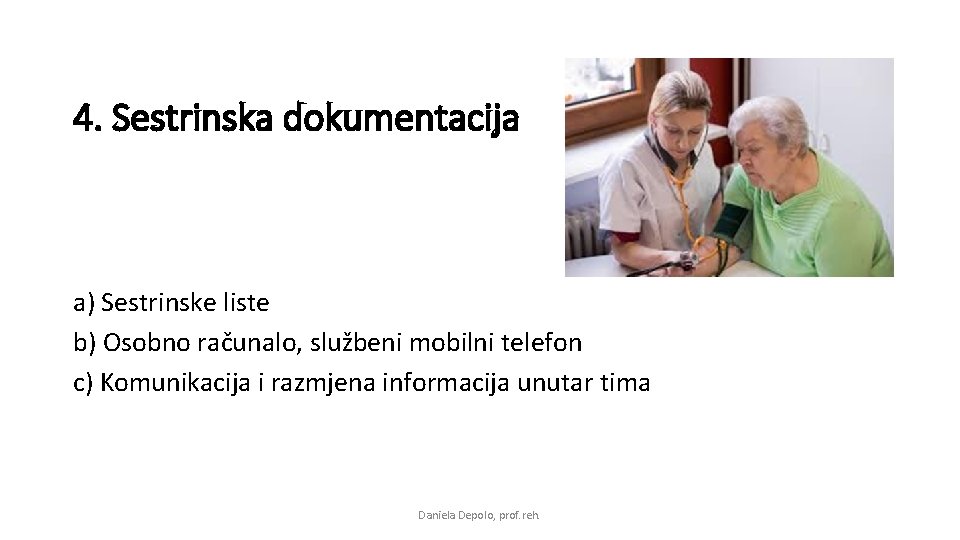 4. Sestrinska dokumentacija a) Sestrinske liste b) Osobno računalo, službeni mobilni telefon c) Komunikacija