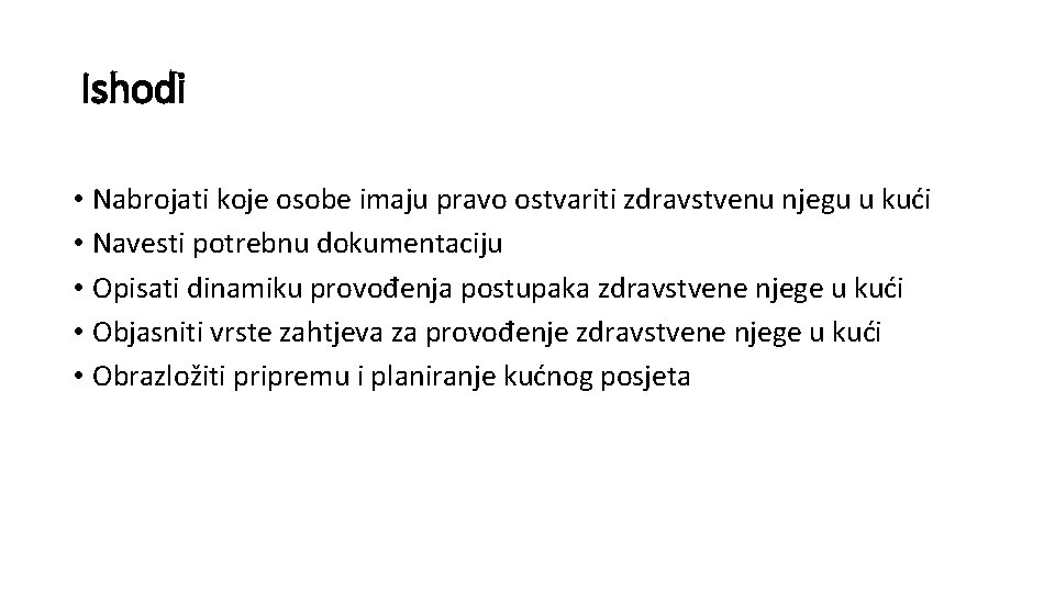 Ishodi • Nabrojati koje osobe imaju pravo ostvariti zdravstvenu njegu u kući • Navesti