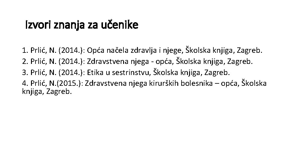 Izvori znanja za učenike 1. Prlić, N. (2014. ): Opća načela zdravlja i njege,