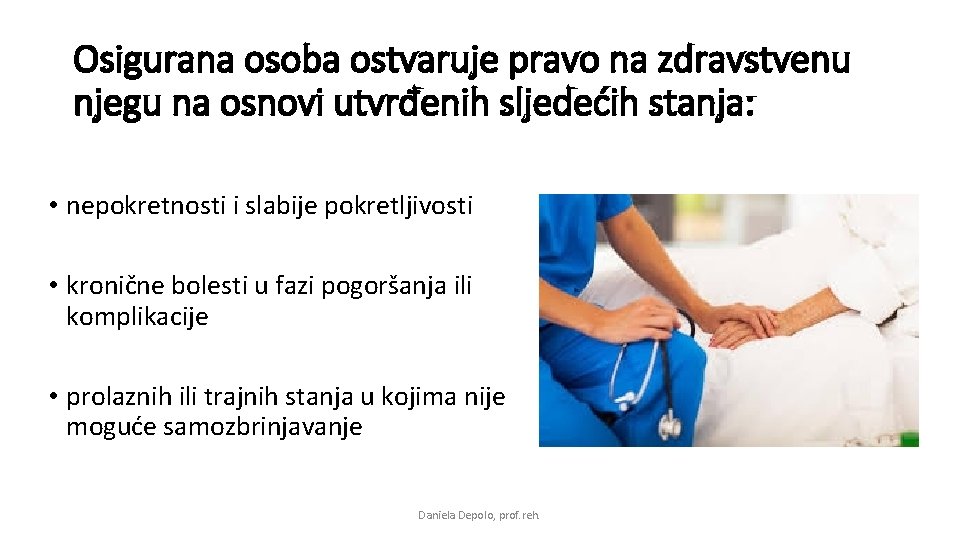 Osigurana osoba ostvaruje pravo na zdravstvenu njegu na osnovi utvrđenih sljedećih stanja: • nepokretnosti