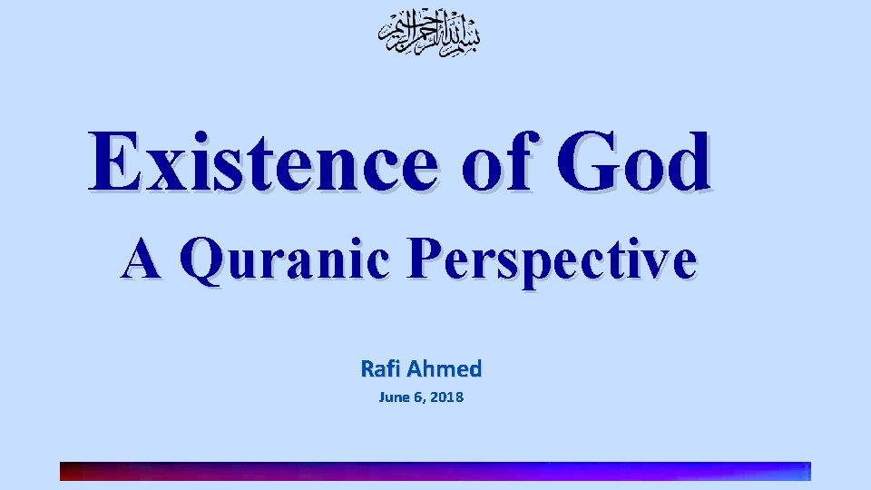 Existence of God A Quranic Perspective Rafi Ahmed June 6, 2018 