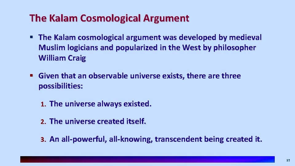 The Kalam Cosmological Argument § The Kalam cosmological argument was developed by medieval Muslim