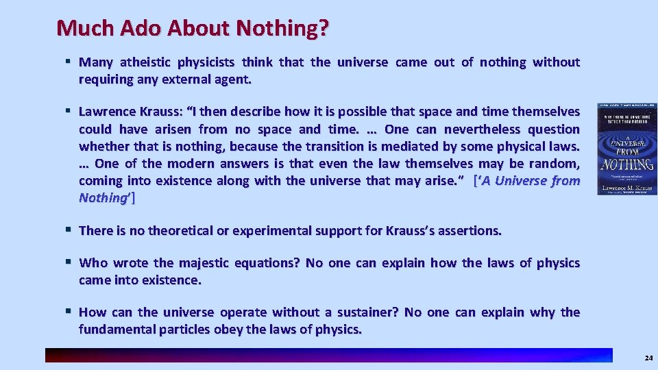 Much Ado About Nothing? § Many atheistic physicists think that the universe came out