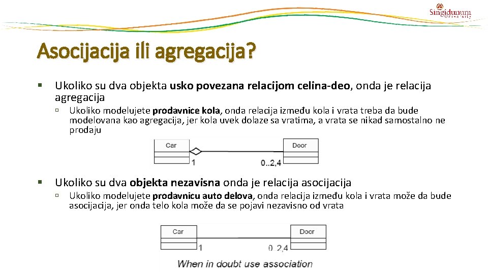 Asocija ili agregacija? Ukoliko su dva objekta usko povezana relacijom celina-deo, onda je relacija