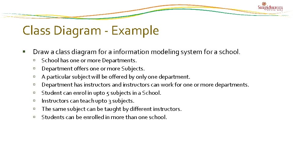 Class Diagram - Example Draw a class diagram for a information modeling system for