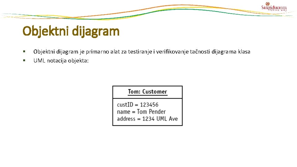 Objektni dijagram je primarno alat za testiranje i verifikovanje tačnosti dijagrama klasa UML notacija