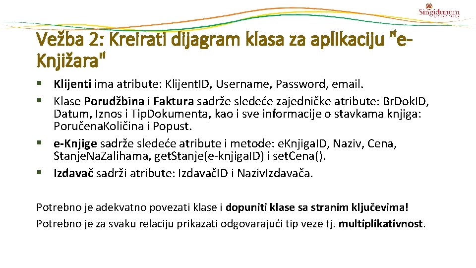 Vežba 2: Kreirati dijagram klasa za aplikaciju "e. Knjižara" Klijenti ima atribute: Klijent. ID,