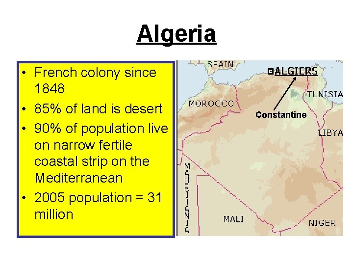Algeria • French colony since 1848 • 85% of land is desert • 90%