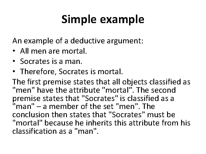 Simple example An example of a deductive argument: • All men are mortal. •