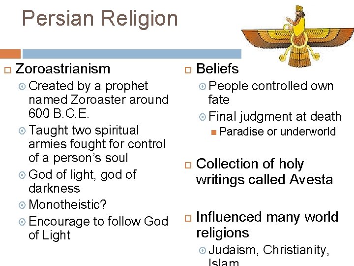 Persian Religion Zoroastrianism by a prophet named Zoroaster around 600 B. C. E. Taught