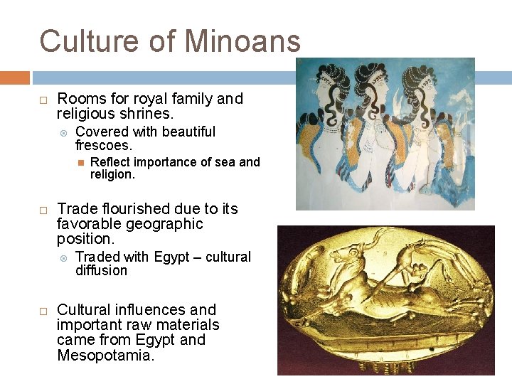 Culture of Minoans Rooms for royal family and religious shrines. Covered with beautiful frescoes.