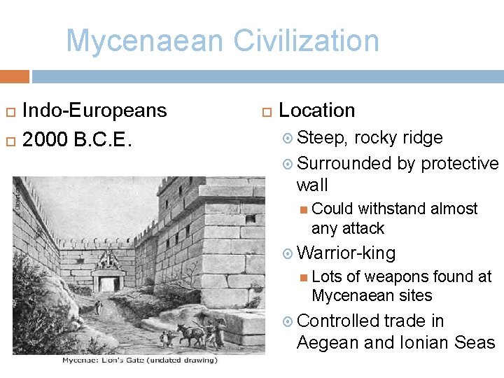 Mycenaean Civilization Indo-Europeans 2000 B. C. E. Location Steep, rocky ridge Surrounded by protective