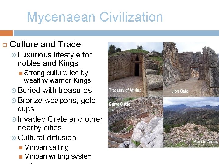 Mycenaean Civilization Culture and Trade Luxurious lifestyle for nobles and Kings Strong culture led