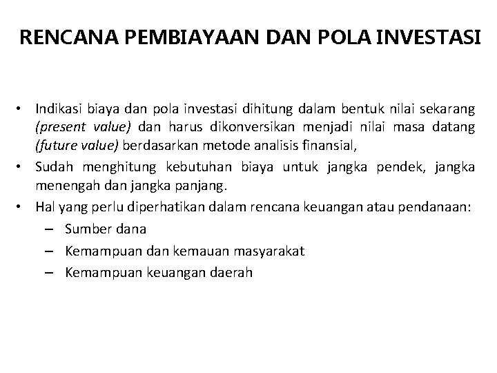 RENCANA PEMBIAYAAN DAN POLA INVESTASI • Indikasi biaya dan pola investasi dihitung dalam bentuk