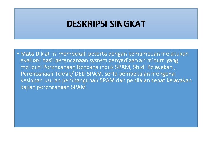 DESKRIPSI SINGKAT • Mata Diklat ini membekali peserta dengan kemampuan melakukan evaluasi hasil perencanaan