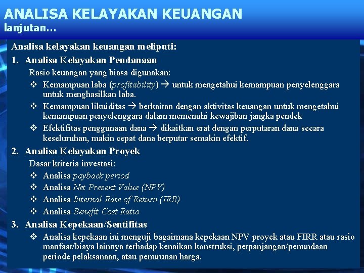 ANALISA KELAYAKAN KEUANGAN lanjutan… Analisa kelayakan keuangan meliputi: 1. Analisa Kelayakan Pendanaan Rasio keuangan