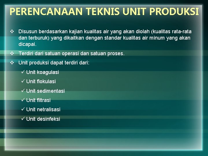 PERENCANAAN TEKNIS UNIT PRODUKSI v Disusun berdasarkan kajian kualitas air yang akan diolah (kualitas