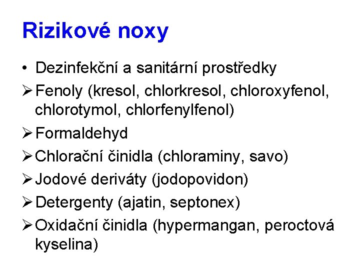 Rizikové noxy • Dezinfekční a sanitární prostředky Ø Fenoly (kresol, chloroxyfenol, chlorotymol, chlorfenylfenol) Ø