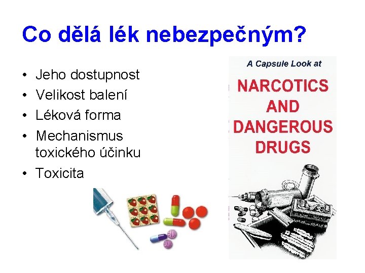 Co dělá lék nebezpečným? • • Jeho dostupnost Velikost balení Léková forma Mechanismus toxického