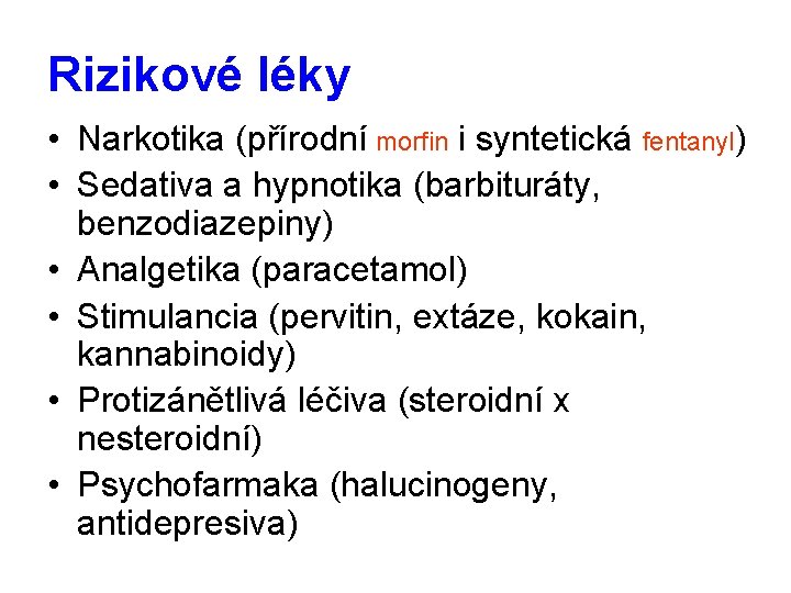 Rizikové léky • Narkotika (přírodní morfin i syntetická fentanyl) • Sedativa a hypnotika (barbituráty,