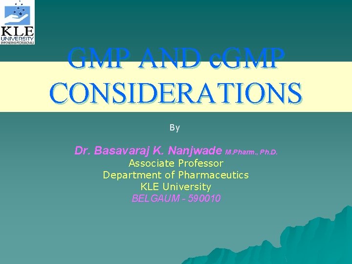 GMP AND c. GMP CONSIDERATIONS By Dr. Basavaraj K. Nanjwade M. Pharm. , Ph.