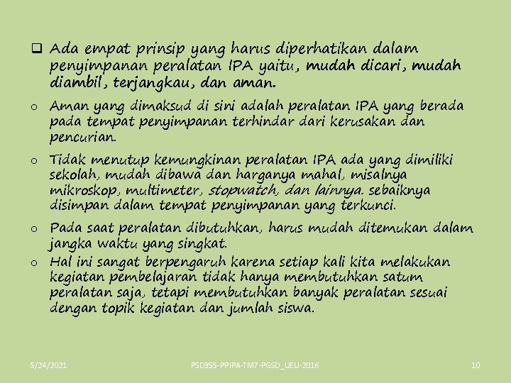 q Ada empat prinsip yang harus diperhatikan dalam penyimpanan peralatan IPA yaitu, mudah dicari,