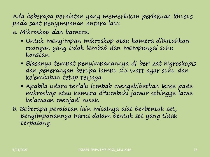 Ada beberapa peralatan yang memerlukan perlakuan khusus pada saat penyimpanan antara lain: a. Mikroskop