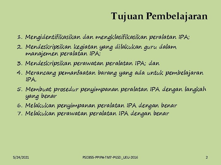 Tujuan Pembelajaran 1. Mengidentifikasikan dan mengklasifikasikan peralatan IPA; 2. Mendeskripsikan kegiatan yang dilakukan guru