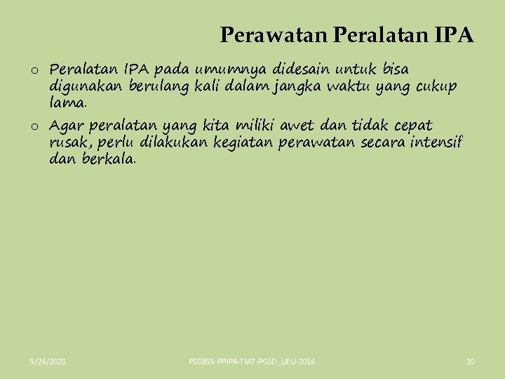 Perawatan Peralatan IPA o Peralatan IPA pada umumnya didesain untuk bisa digunakan berulang kali