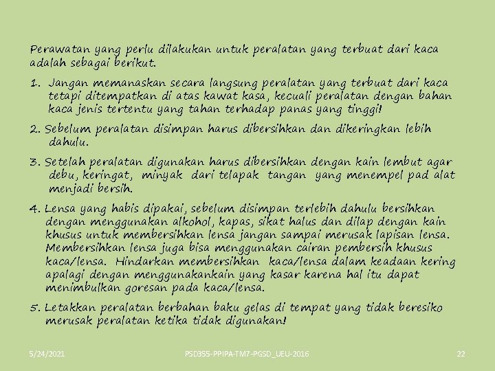 Perawatan yang perlu dilakukan untuk peralatan yang terbuat dari kaca adalah sebagai berikut. 1.